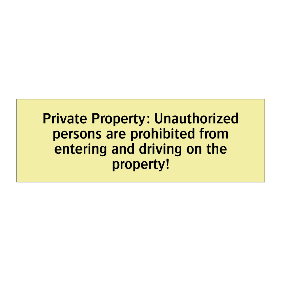 Private Property: Unauthorized persons are prohibited from entering and driving on the property!