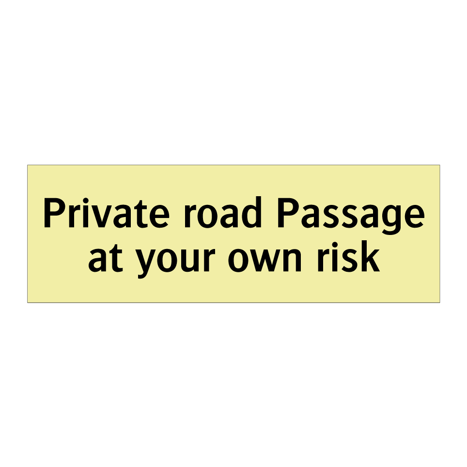 Private road Passage at your own risk