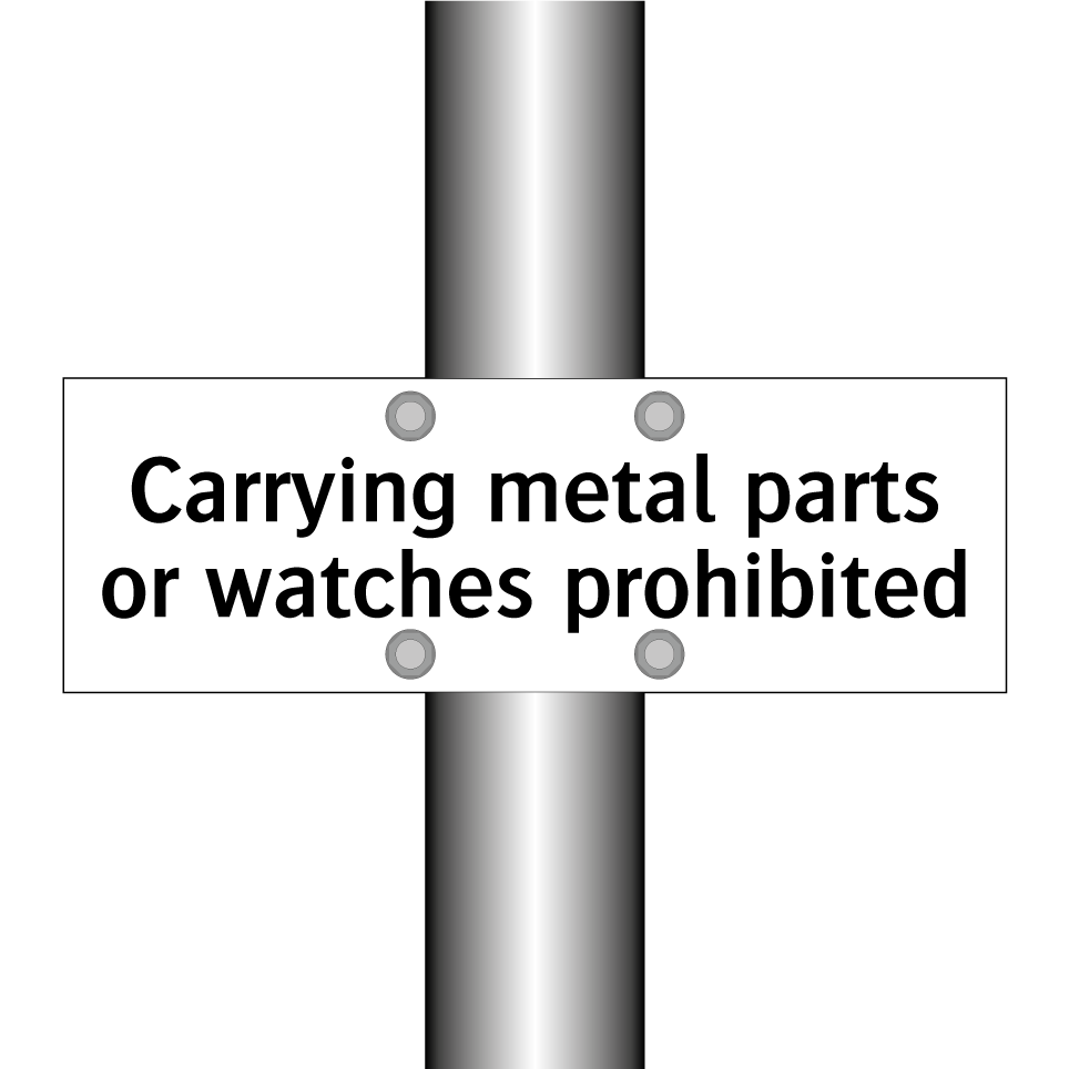 Carrying metal parts or watches prohibited