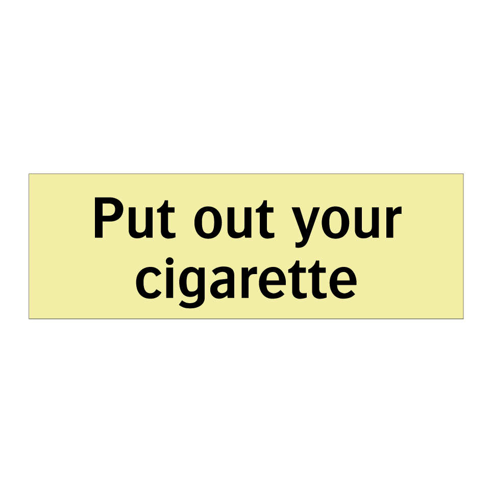 Put out your cigarette