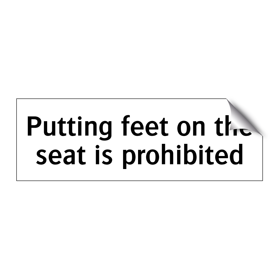 Putting feet on the seat is prohibited