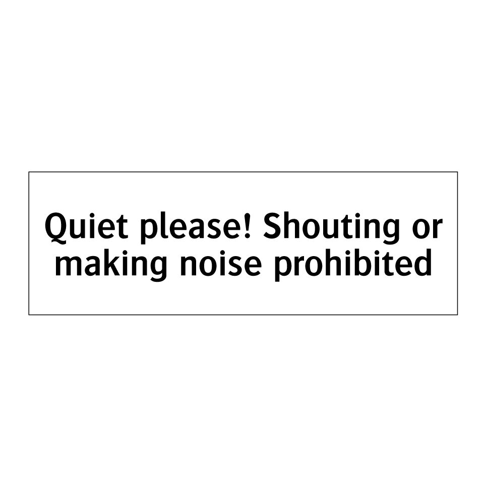 Quiet please! Shouting or making noise prohibited