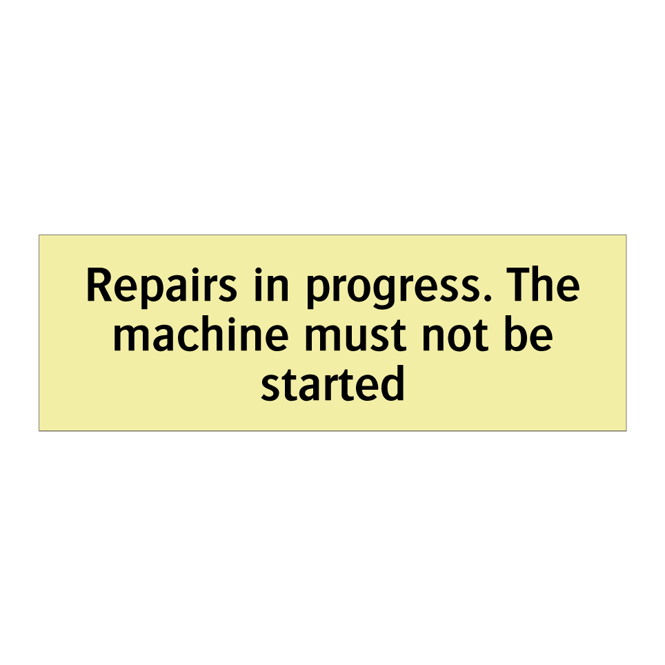 Repairs in progress. The machine must not be started