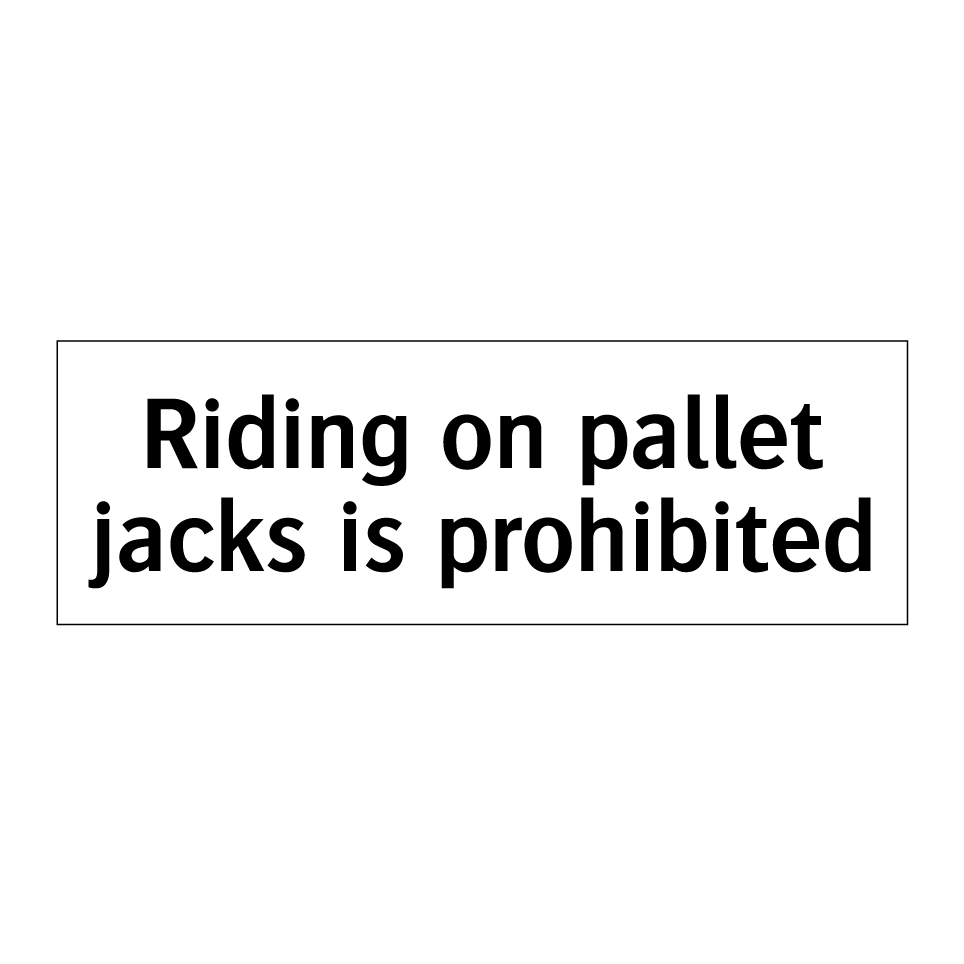 Riding on pallet jacks is prohibited