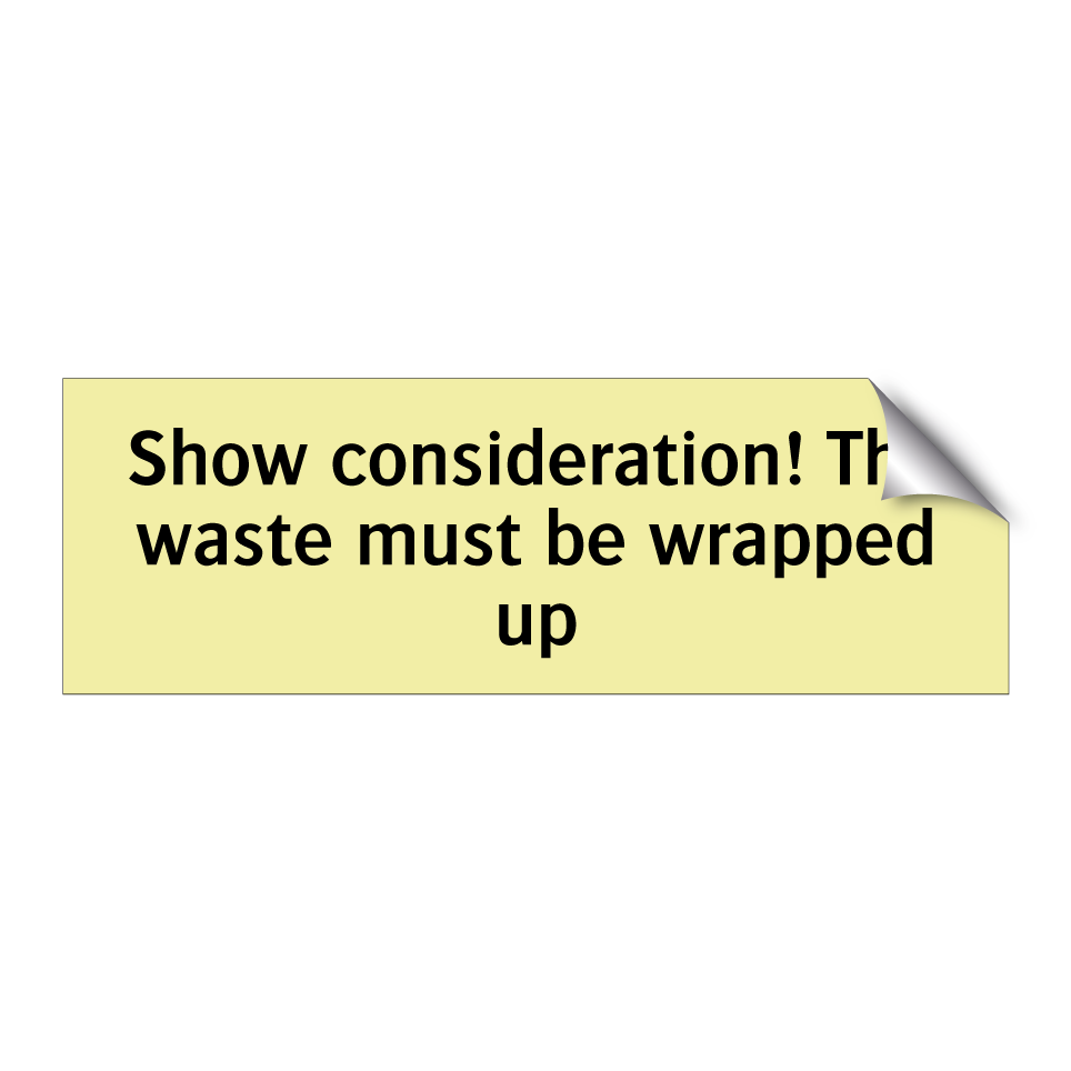 Show consideration! The waste must be wrapped up