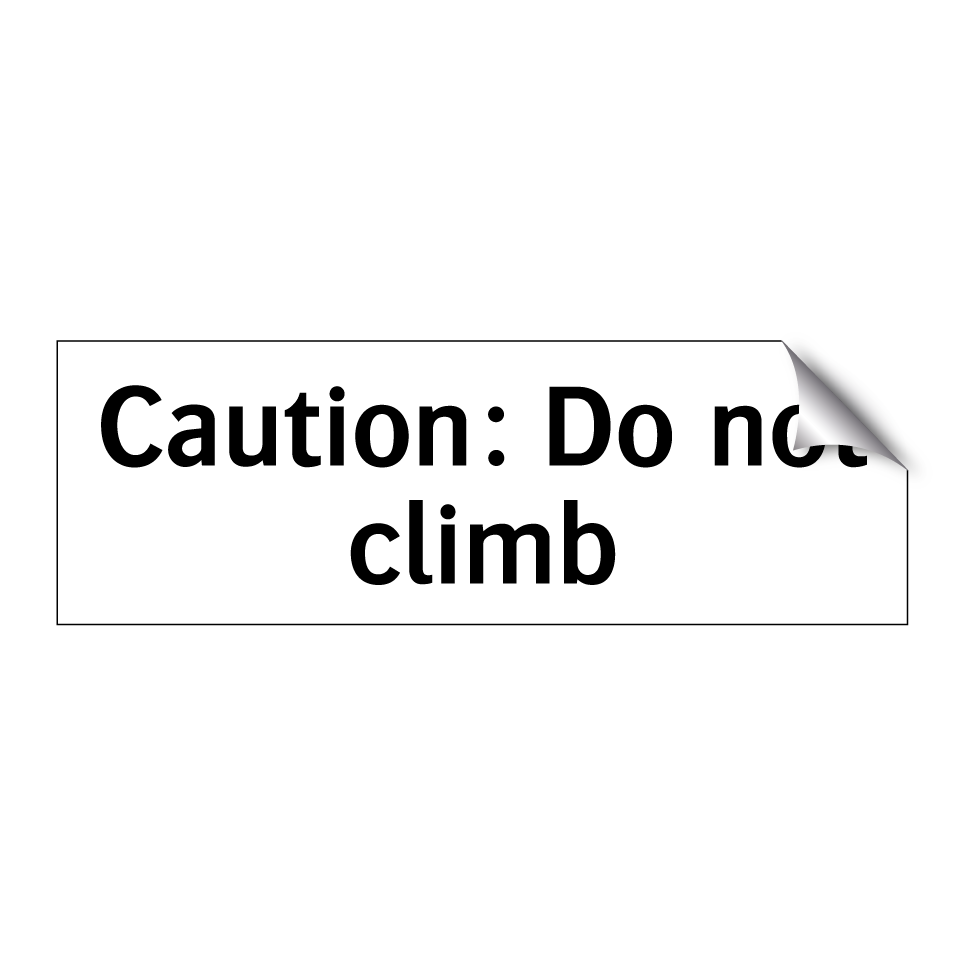 Caution: Do not climb