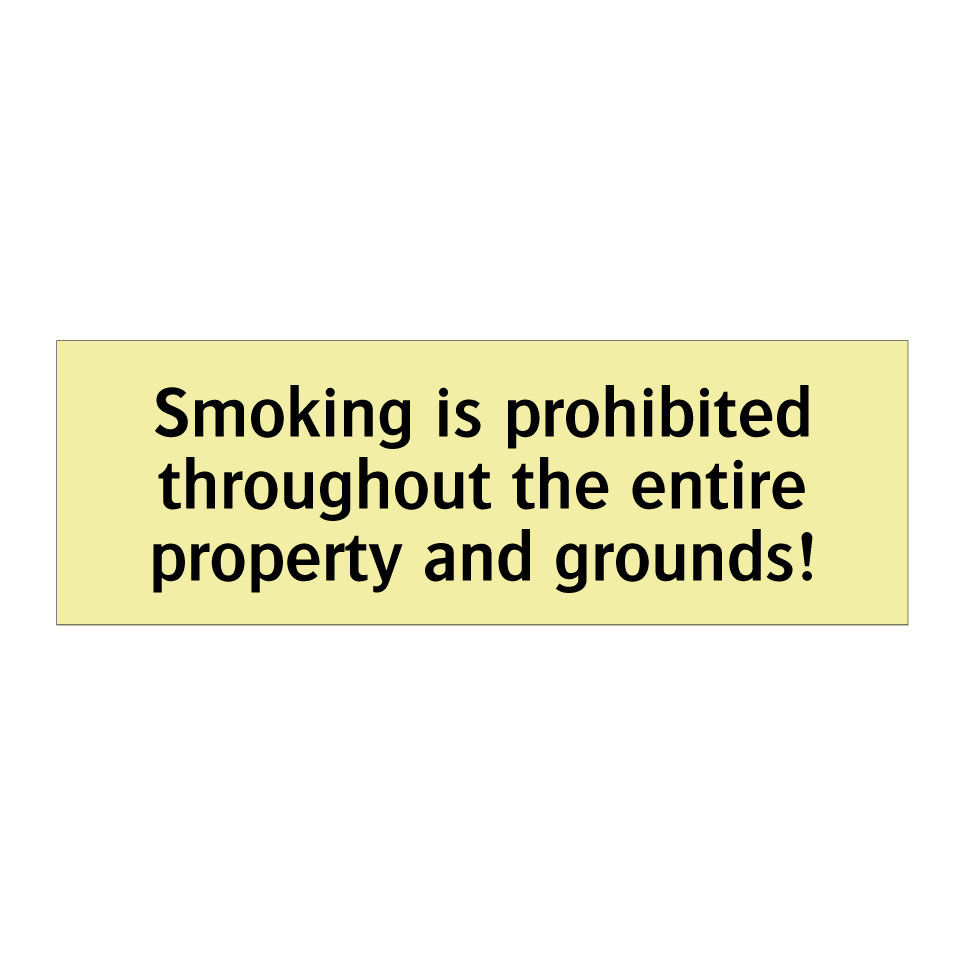 Smoking is prohibited throughout the entire property and grounds!