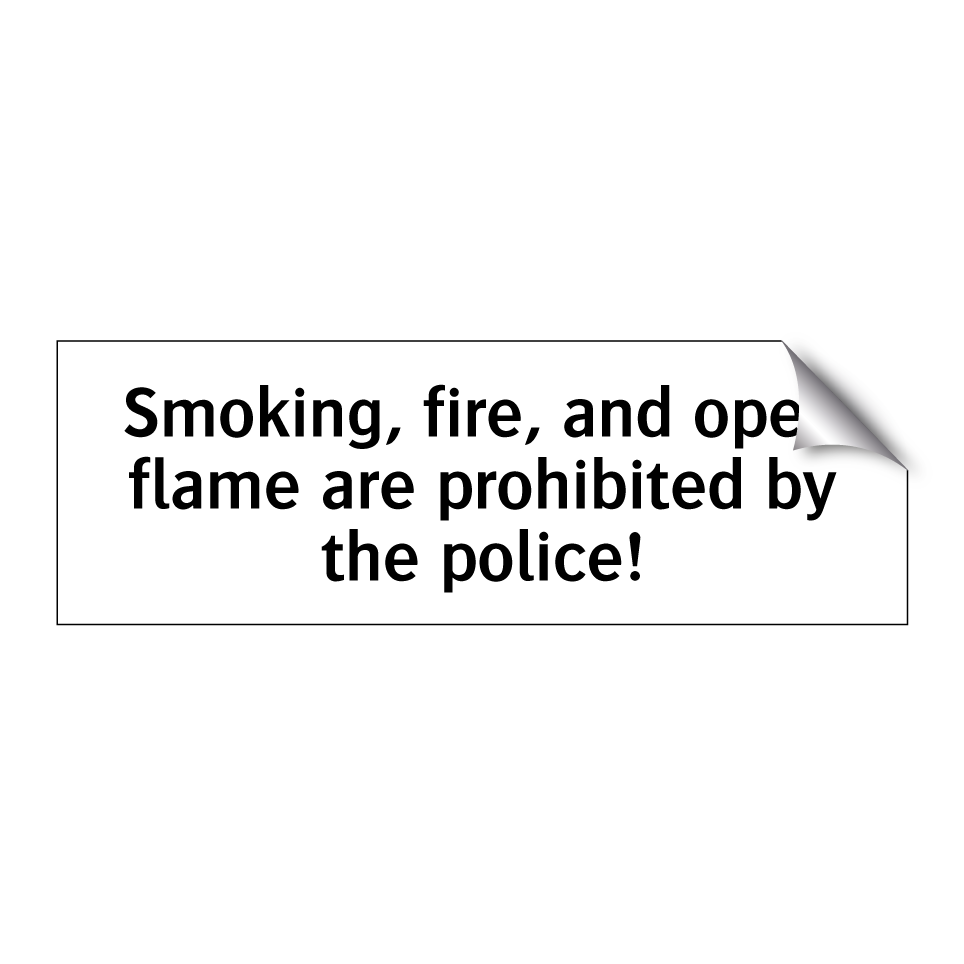 Smoking, fire, and open flame are prohibited by the police!