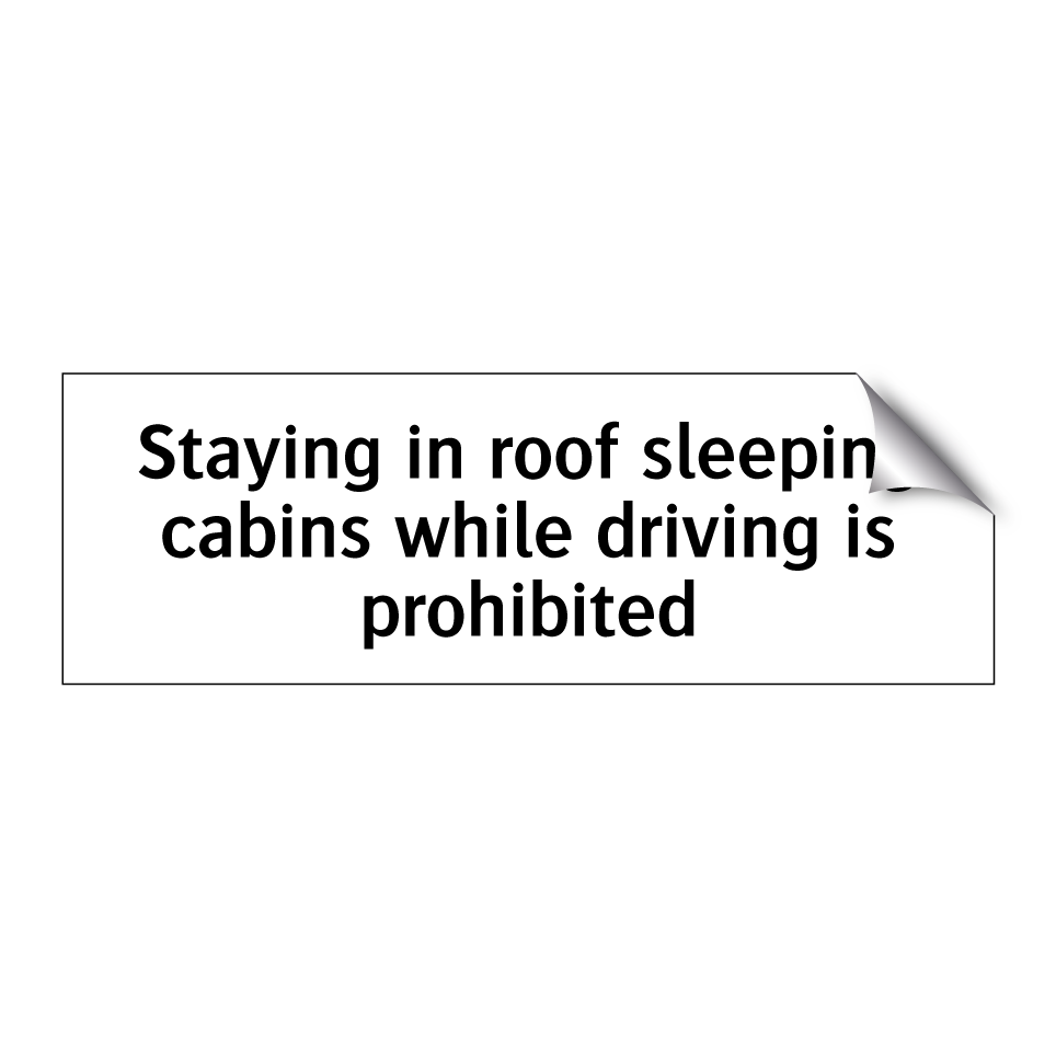 Staying in roof sleeping cabins while driving is prohibited