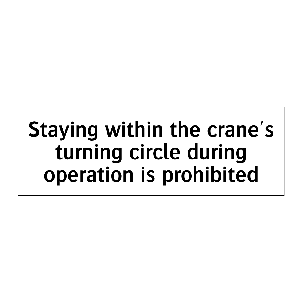Staying within the crane's turning circle during operation is prohibited