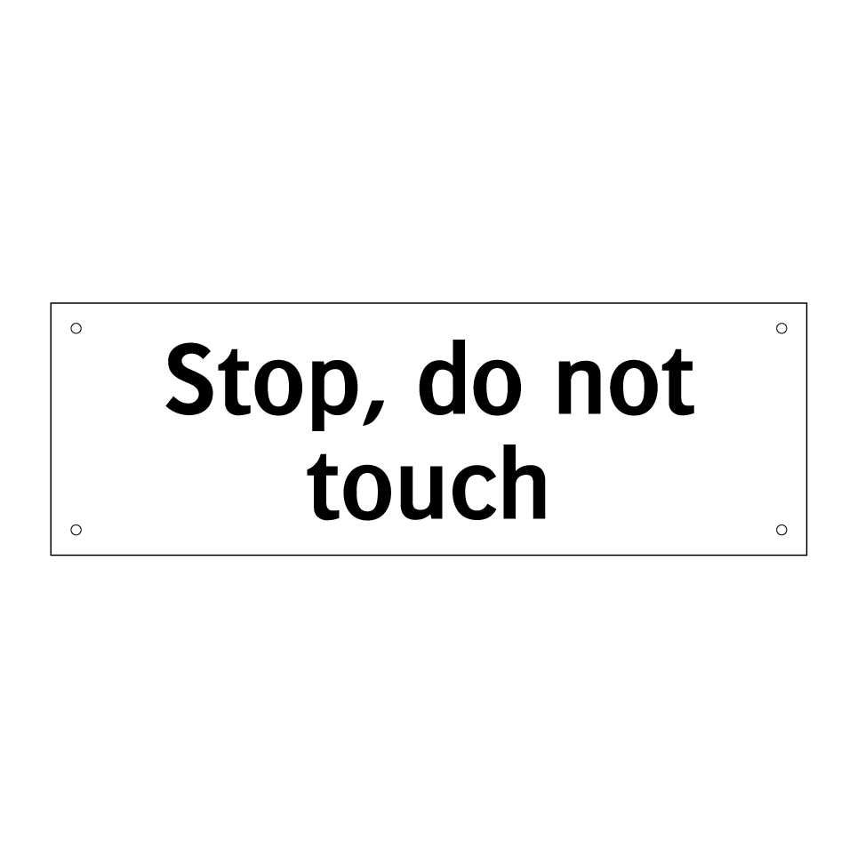 Stop, do not touch