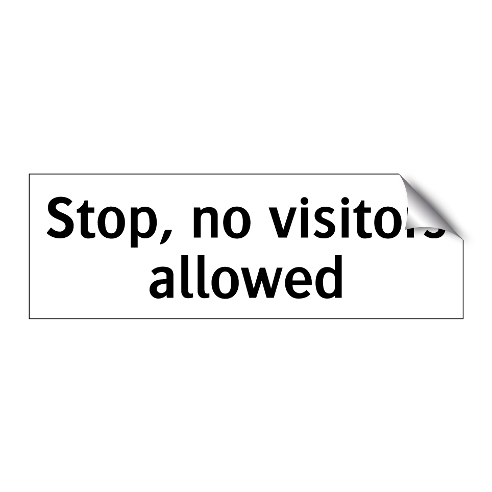Stop, no visitors allowed