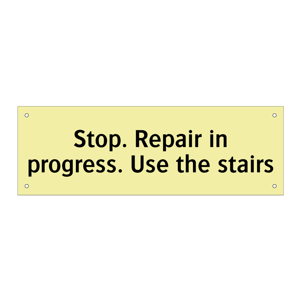 Stop. Repair in progress. Use the stairs