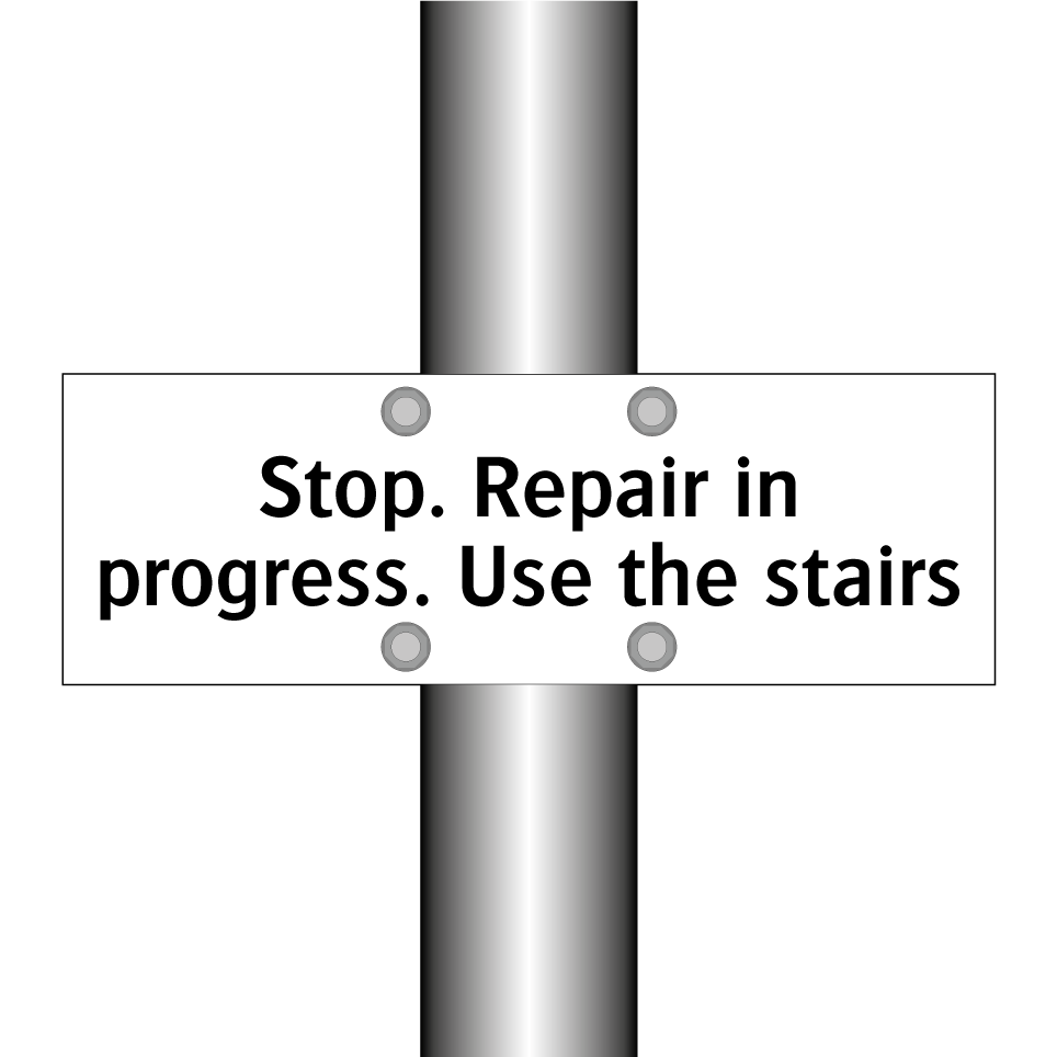 Stop. Repair in progress. Use the stairs