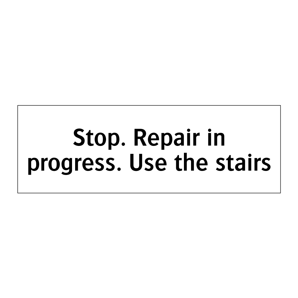Stop. Repair in progress. Use the stairs
