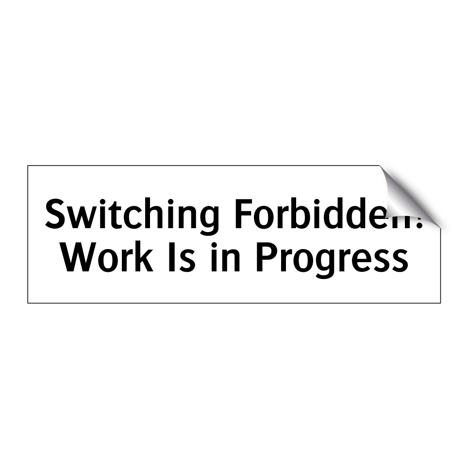 Switching Forbidden! Work Is in Progress