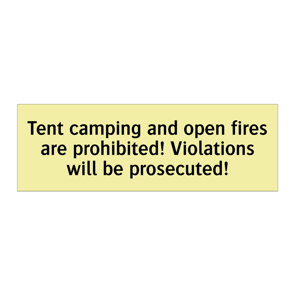 Tent camping and open fires are prohibited! Violations will be prosecuted!