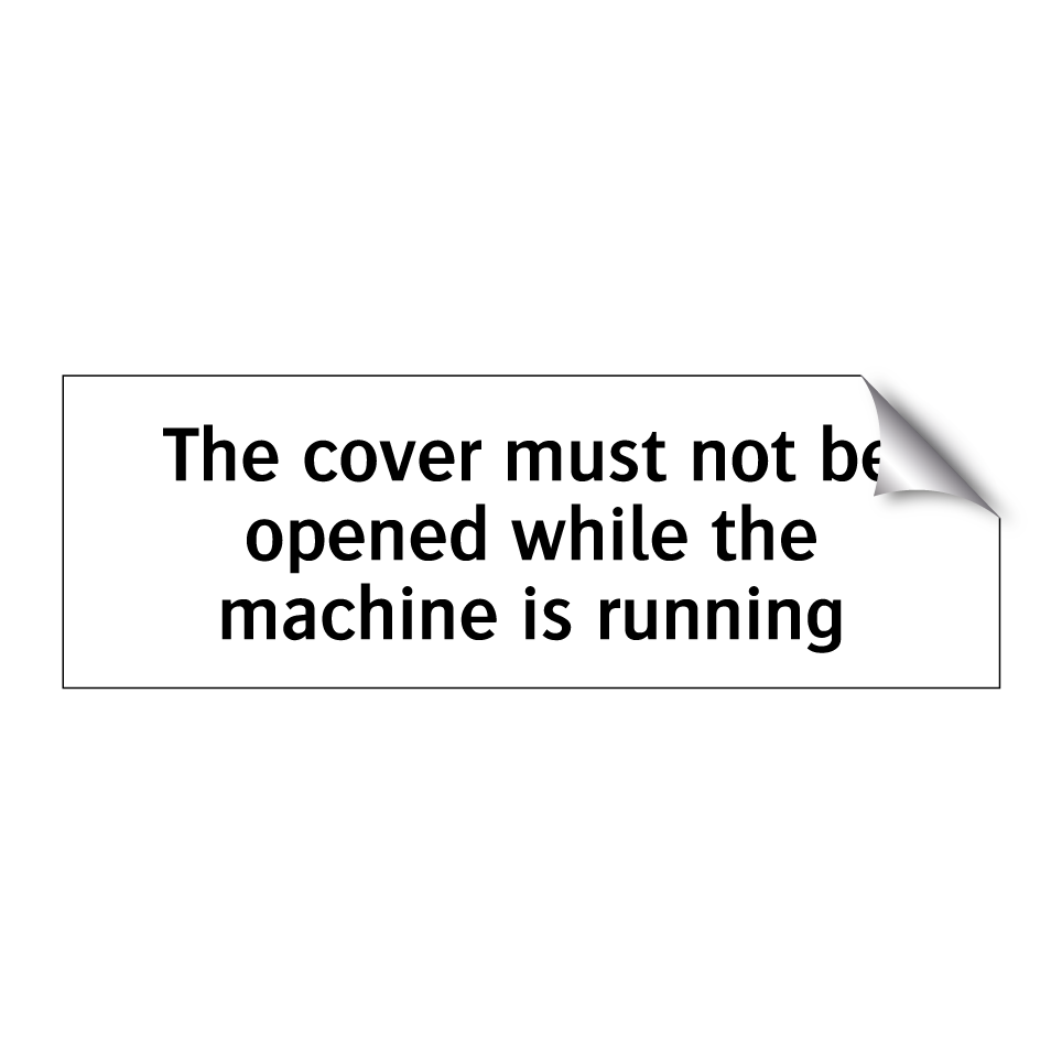 The cover must not be opened while the machine is running