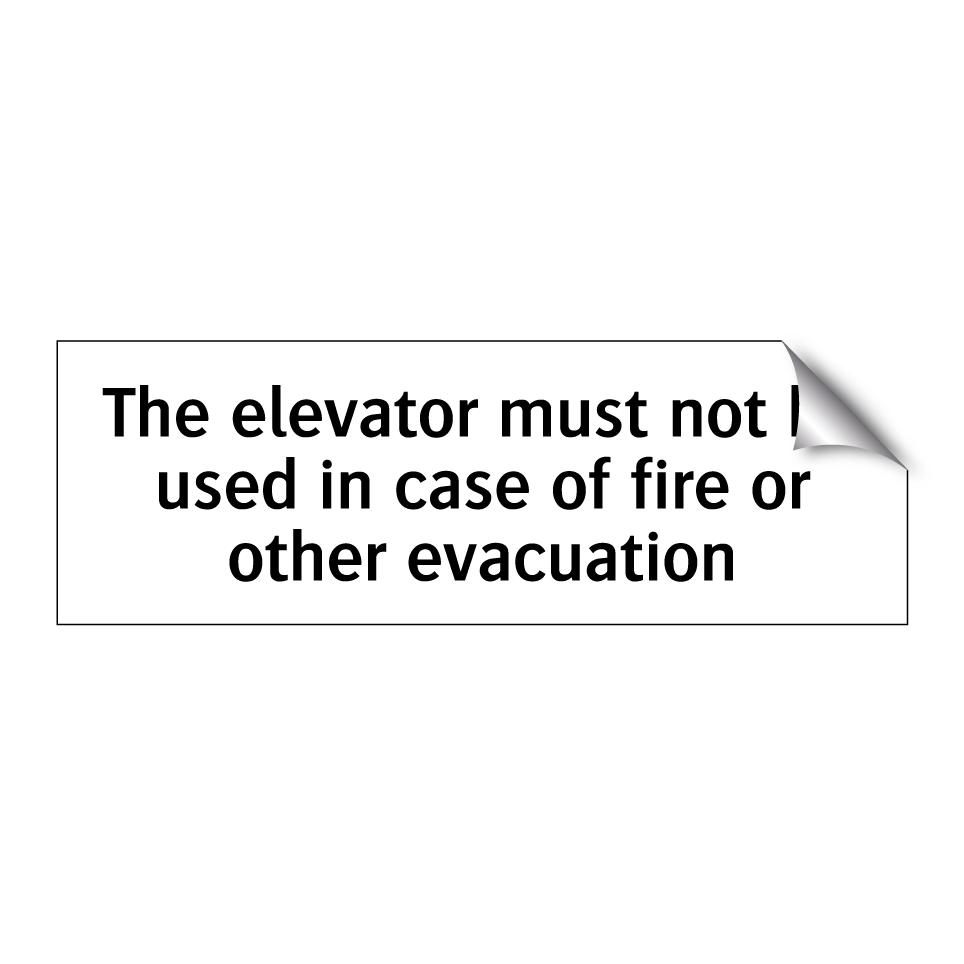 The elevator must not be used in case of fire or other evacuation