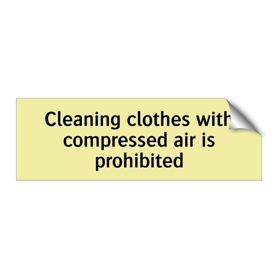 Cleaning clothes with compressed air is prohibited