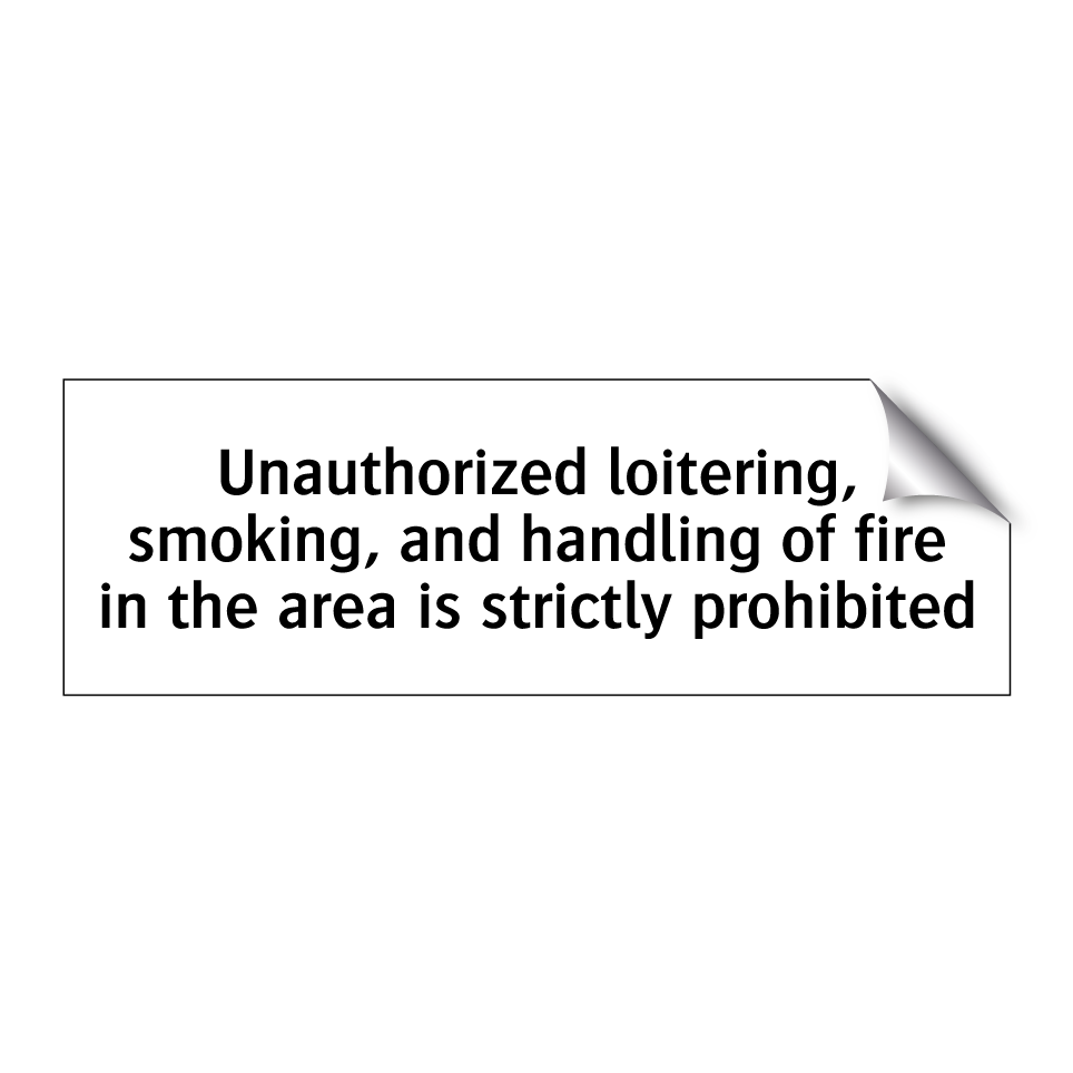 Unauthorized loitering, smoking, and handling of fire in the area is strictly prohibited