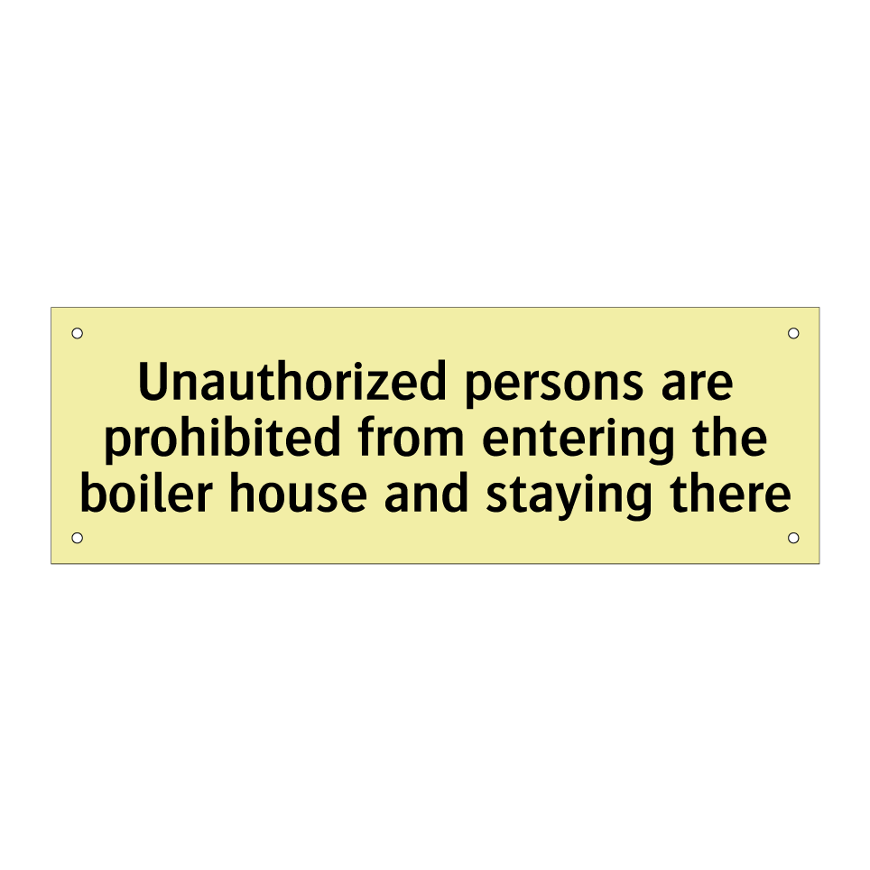 Unauthorized persons are prohibited from entering the boiler house and staying there