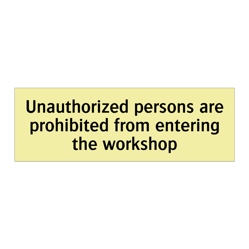Unauthorized persons are prohibited from entering the workshop