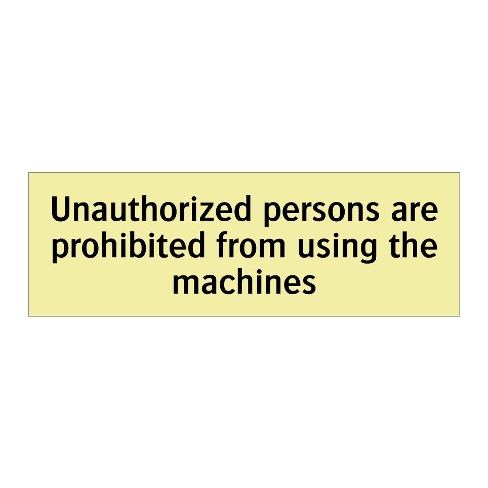 Unauthorized persons are prohibited from using the machines