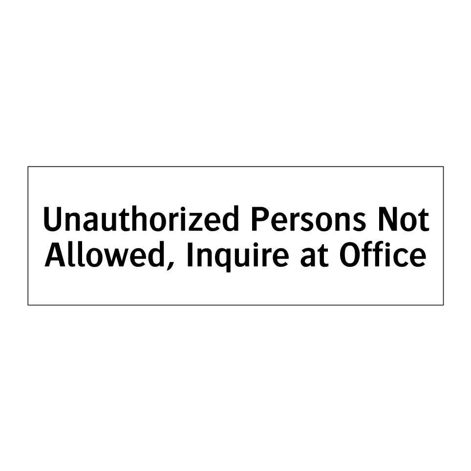 Unauthorized Persons Not Allowed, Inquire at Office