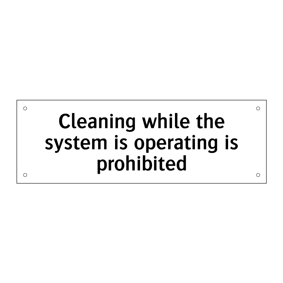 Cleaning while the system is operating is prohibited