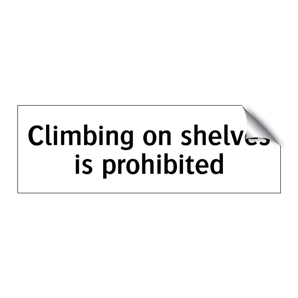 Climbing on shelves is prohibited