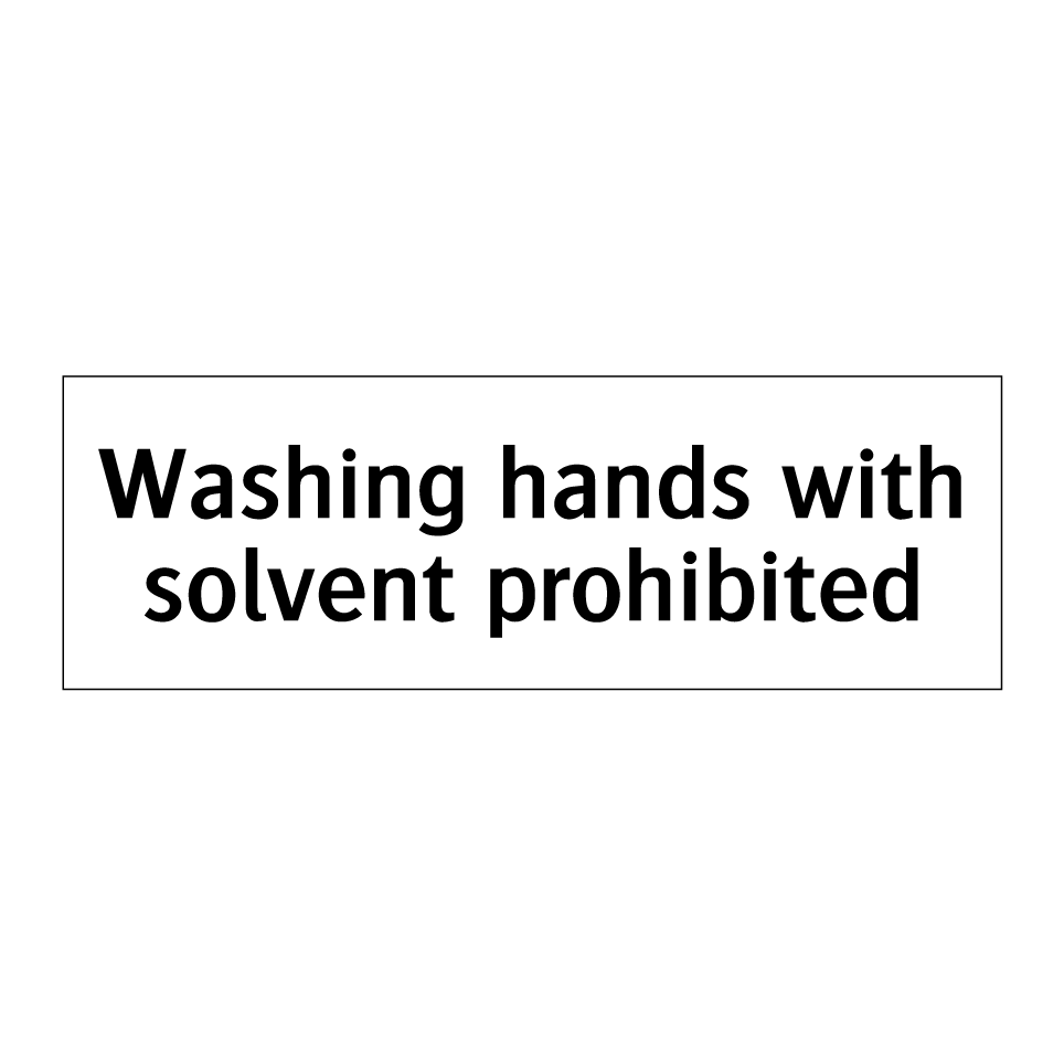 Washing hands with solvent prohibited