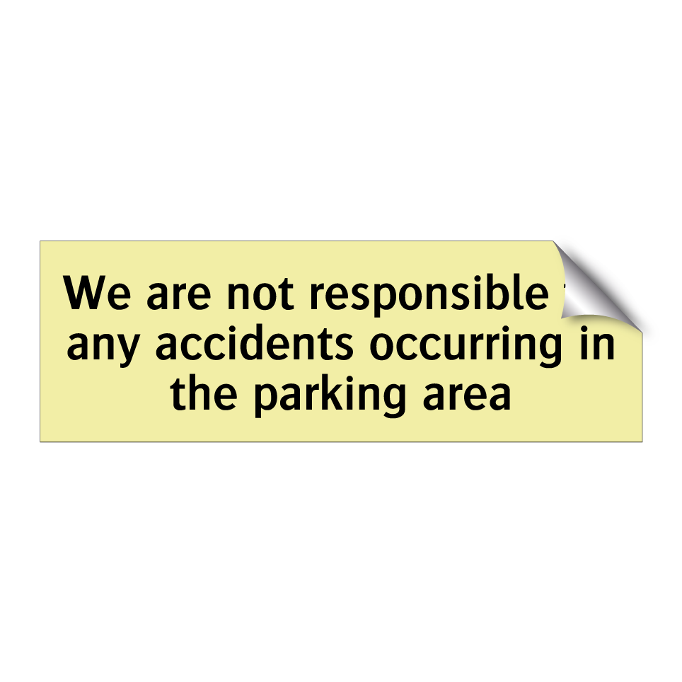 We are not responsible for any accidents occurring in the parking area