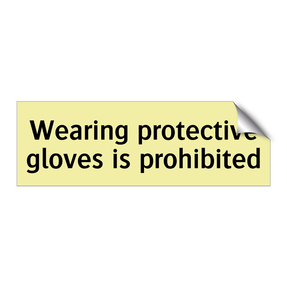 Wearing protective gloves is prohibited
