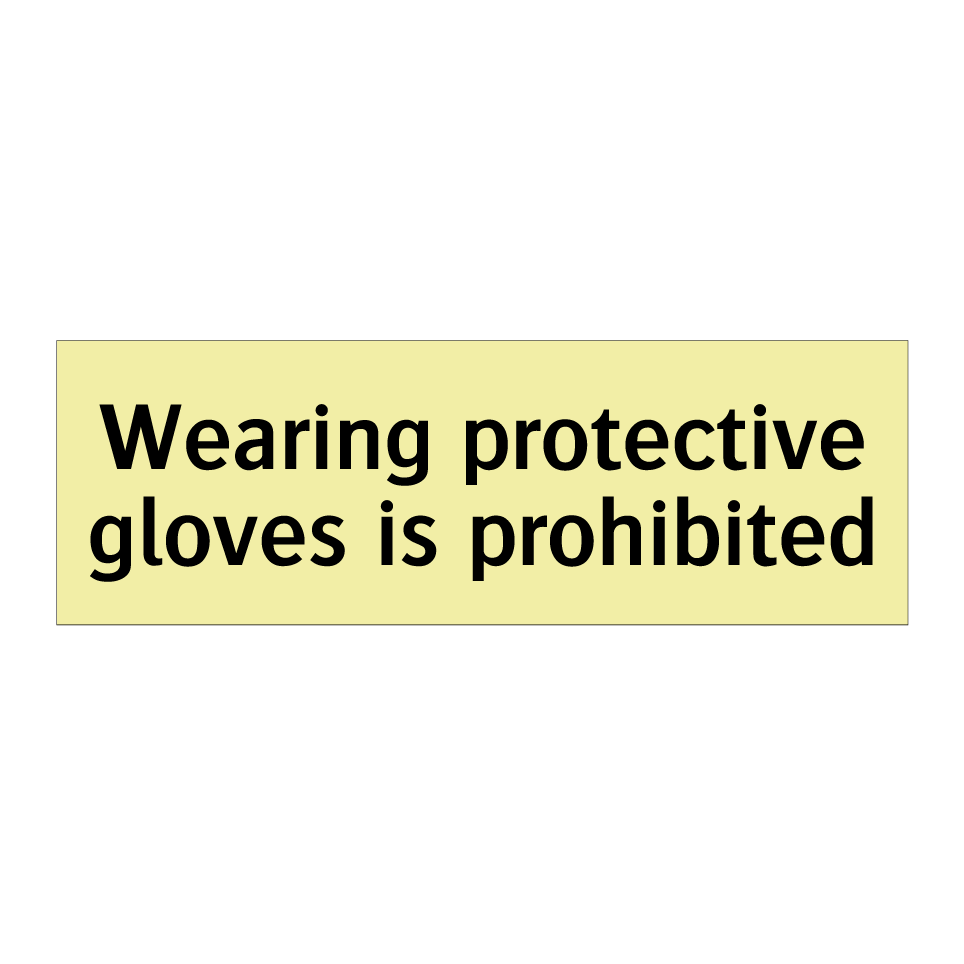 Wearing protective gloves is prohibited