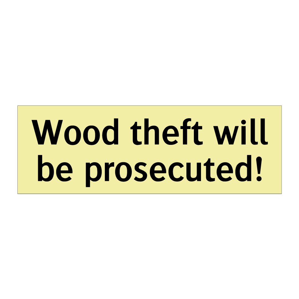 Wood theft will be prosecuted!