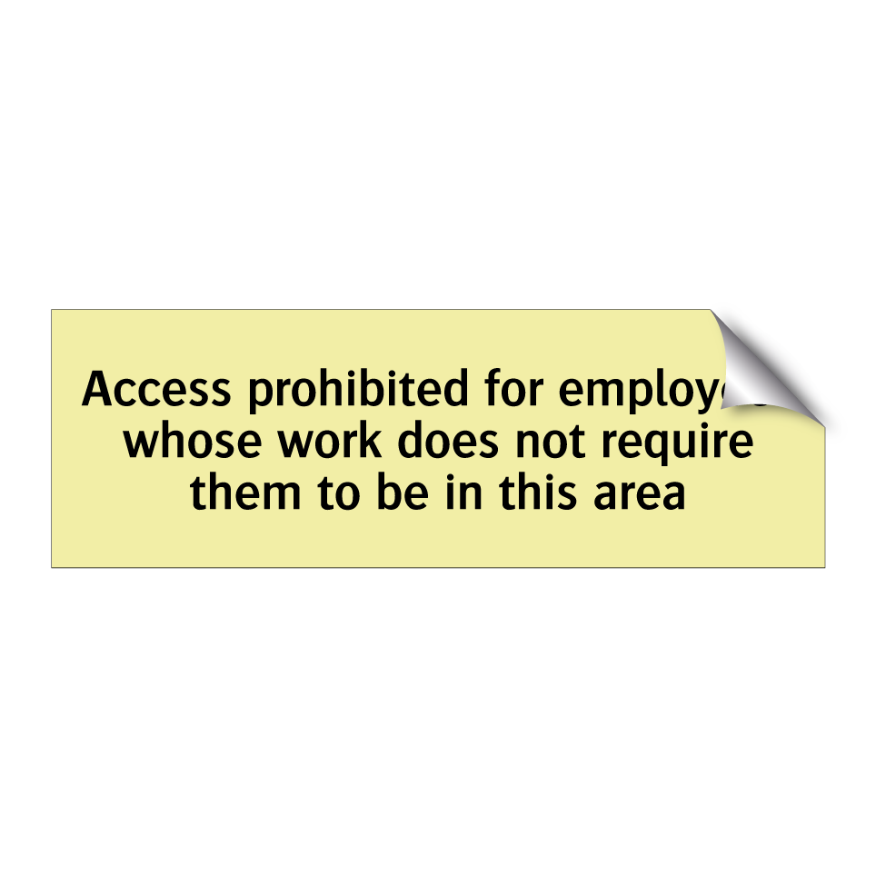 Access prohibited for employees whose work does not require them to be in this area