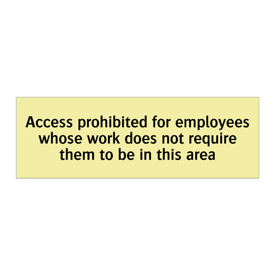 Access prohibited for employees whose work does not require them to be in this area