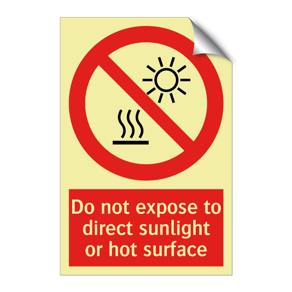 Do not expose to direct sunlight or hot surface
