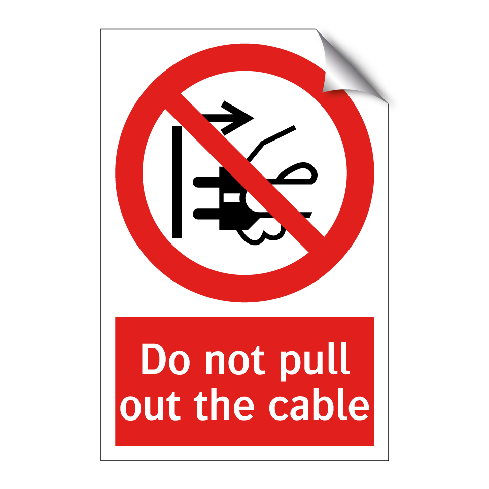 Do not pull out the cable