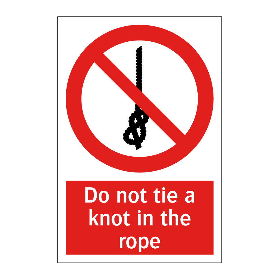 Do not tie a knot in the rope