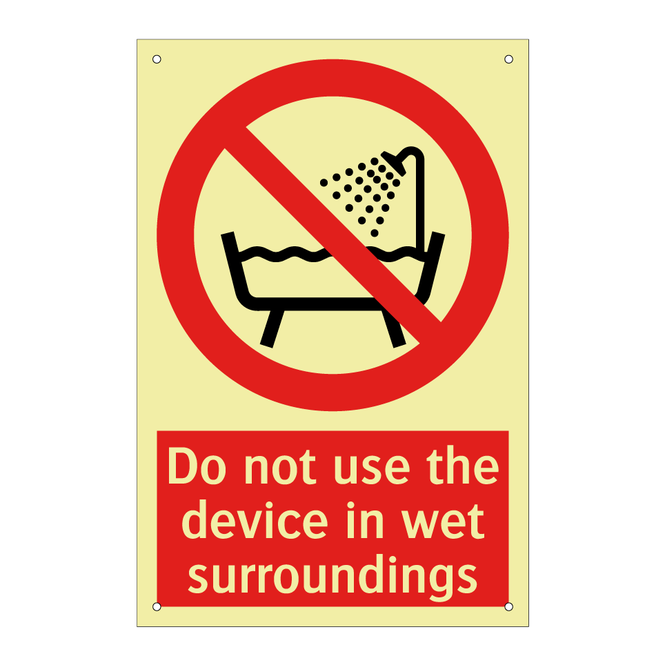 Do not use the device in wet surroundings
