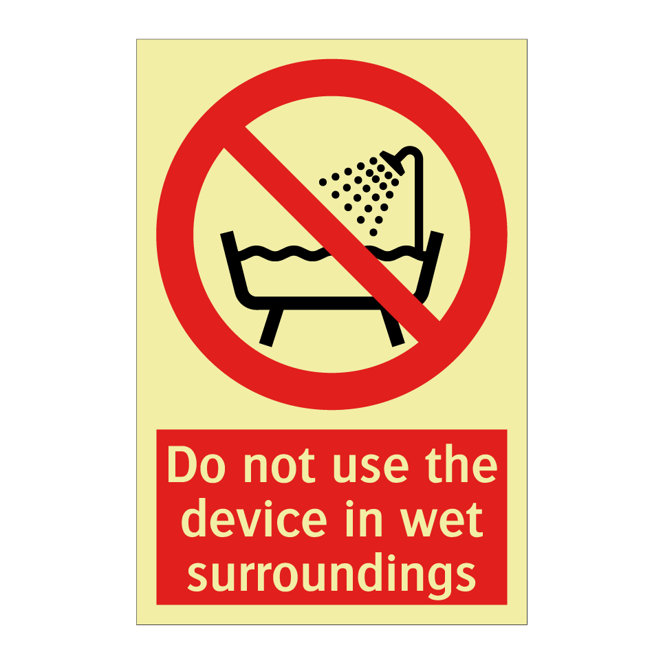 Do not use the device in wet surroundings