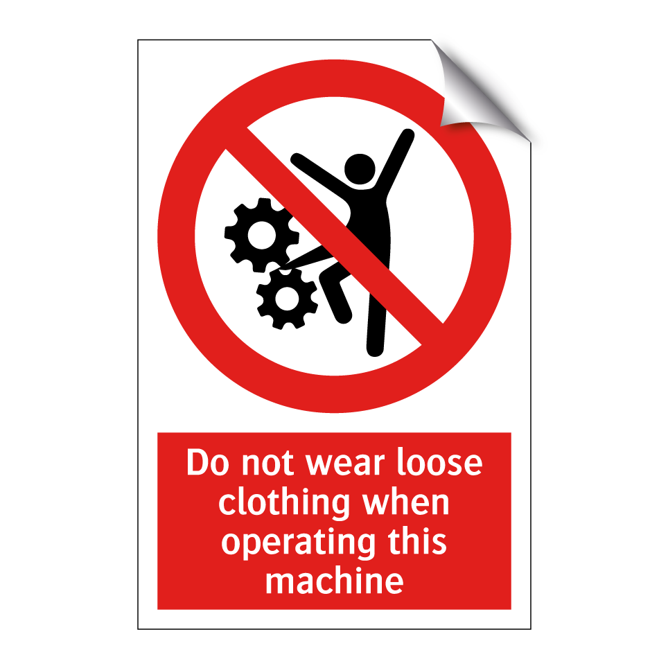 Do not wear loose clothing when operating this machine