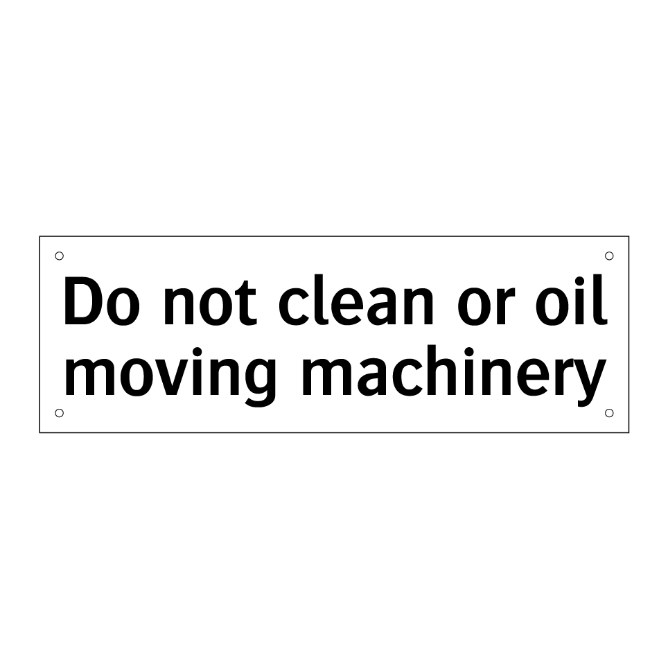 Do not clean or oil moving machinery