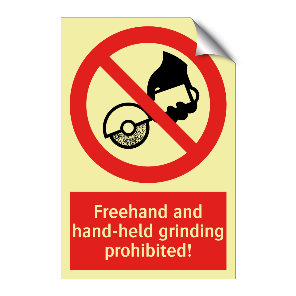 Freehand and hand-held grinding prohibited!