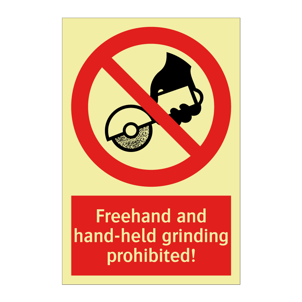 Freehand and hand-held grinding prohibited!