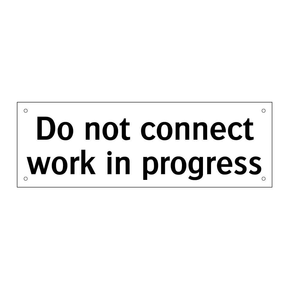 Do not connect work in progress