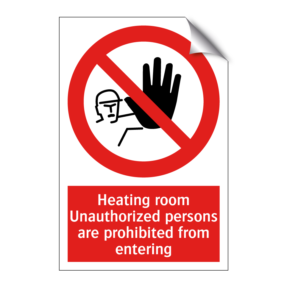 Heating room Unauthorized persons are prohibited from entering