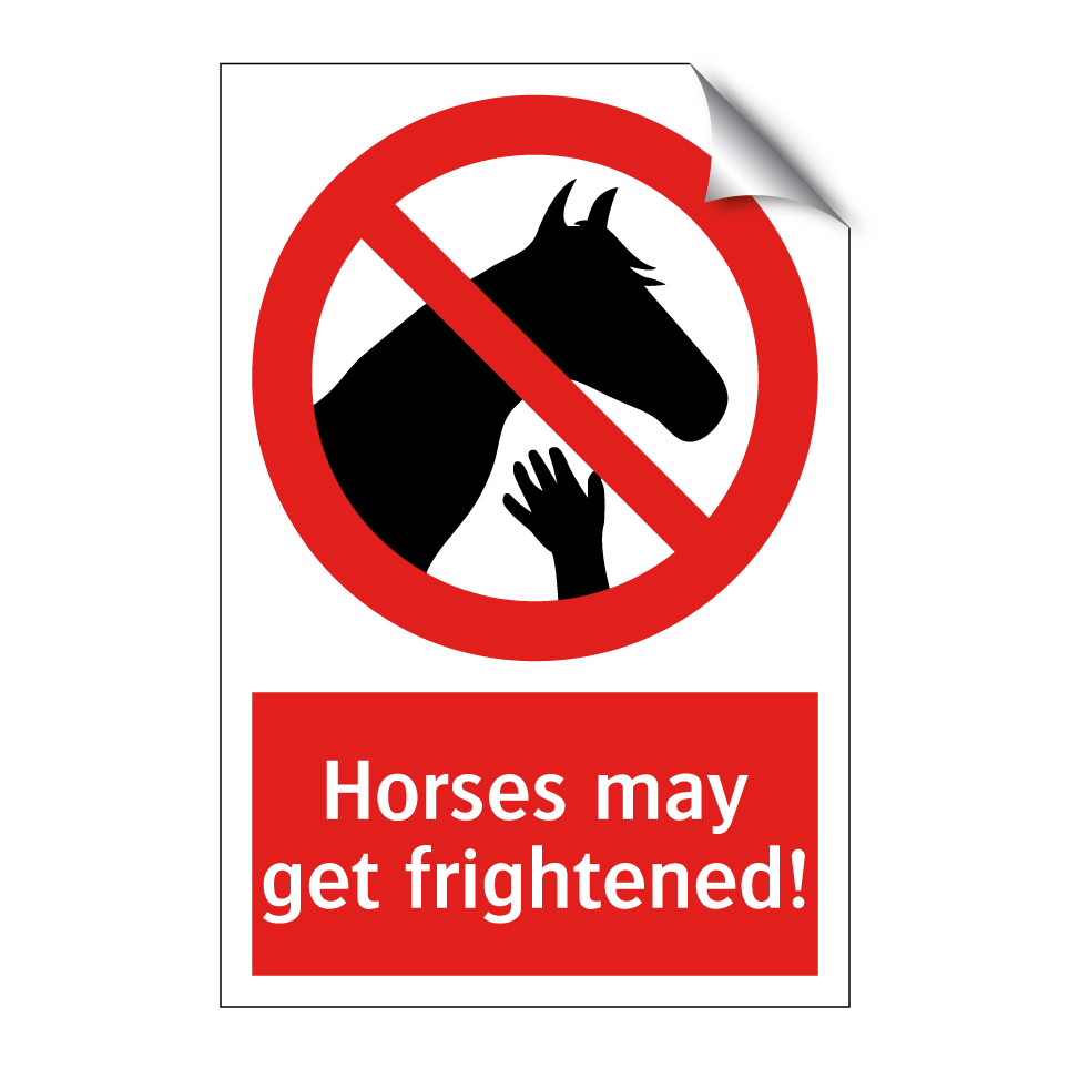 Horses may get frightened!